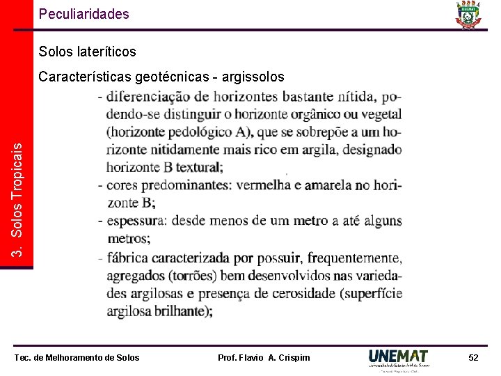 Peculiaridades Solos lateríticos 3. Solos Tropicais Características geotécnicas - argissolos Tec. de Melhoramento de