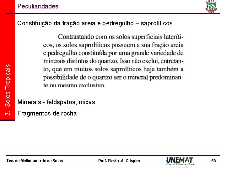 Peculiaridades 3. Solos Tropicais Constituição da fração areia e pedregulho – saprolíticos Minerais - Peculiaridades 3. Solos Tropicais Constituição da fração areia e pedregulho – saprolíticos Minerais -