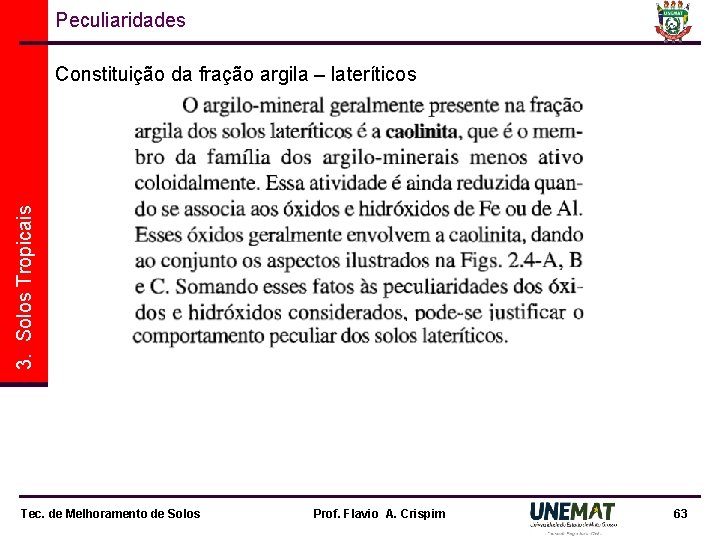 Peculiaridades 3. Solos Tropicais Constituição da fração argila – lateríticos Tec. de Melhoramento de Peculiaridades 3. Solos Tropicais Constituição da fração argila – lateríticos Tec. de Melhoramento de