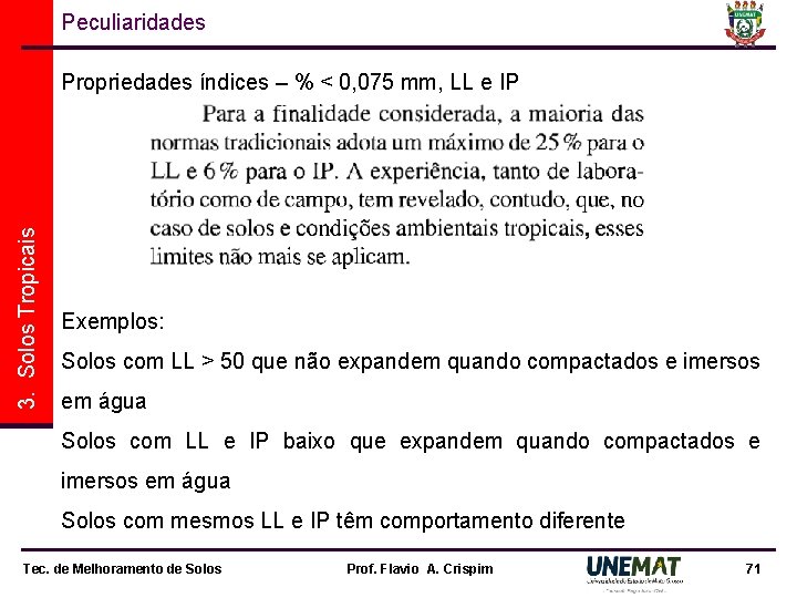 Peculiaridades 3. Solos Tropicais Propriedades índices – % < 0, 075 mm, LL e