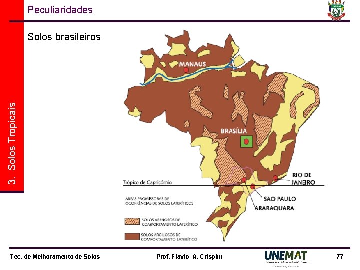 Peculiaridades 3. Solos Tropicais Solos brasileiros Tec. de Melhoramento de Solos Prof. Flavio A.