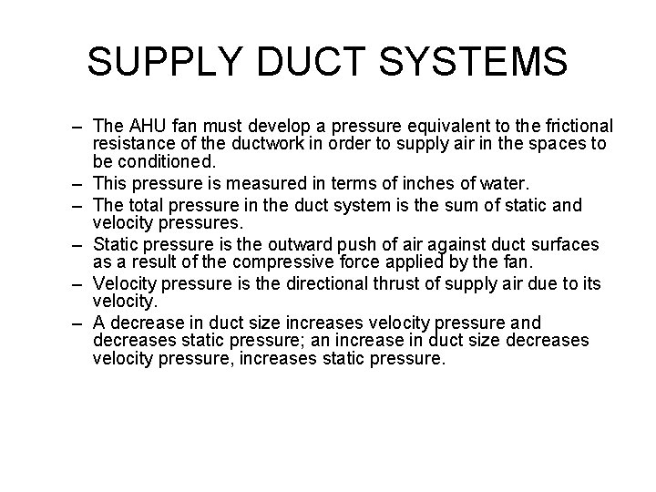 SUPPLY DUCT SYSTEMS – The AHU fan must develop a pressure equivalent to the