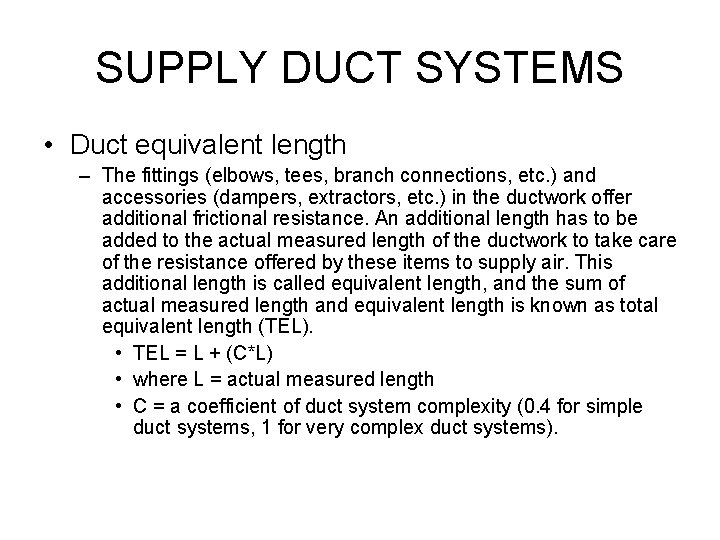 SUPPLY DUCT SYSTEMS • Duct equivalent length – The fittings (elbows, tees, branch connections,