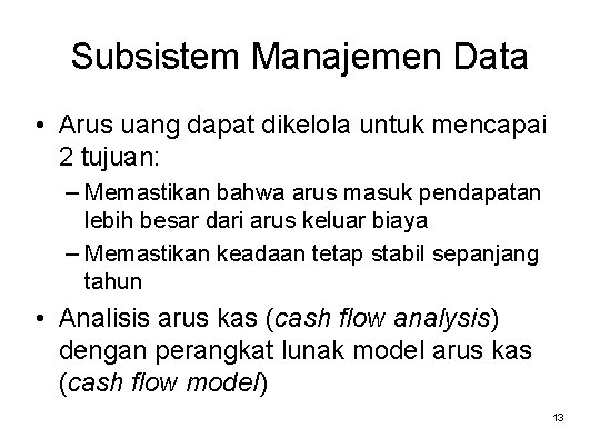 Subsistem Manajemen Data • Arus uang dapat dikelola untuk mencapai 2 tujuan: – Memastikan