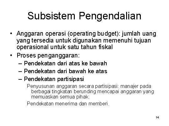 Subsistem Pengendalian • Anggaran operasi (operating budget): jumlah uang yang tersedia untuk digunakan memenuhi