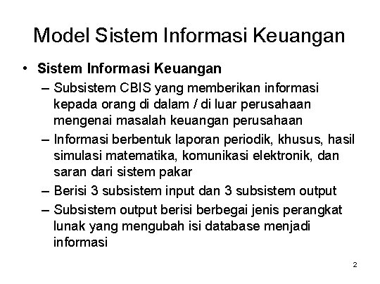 Model Sistem Informasi Keuangan • Sistem Informasi Keuangan – Subsistem CBIS yang memberikan informasi