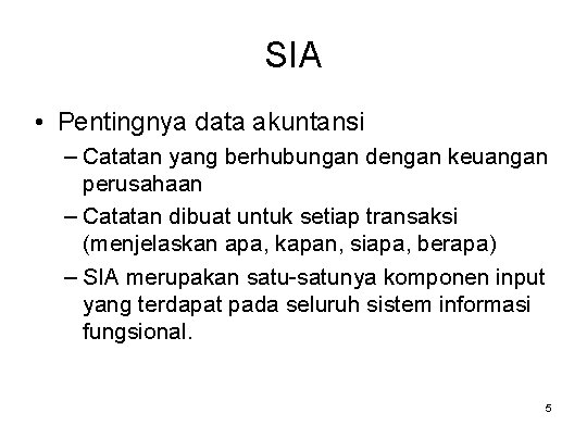 SIA • Pentingnya data akuntansi – Catatan yang berhubungan dengan keuangan perusahaan – Catatan