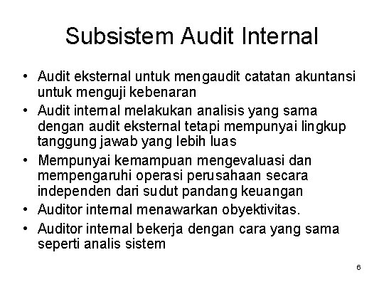 Subsistem Audit Internal • Audit eksternal untuk mengaudit catatan akuntansi untuk menguji kebenaran •