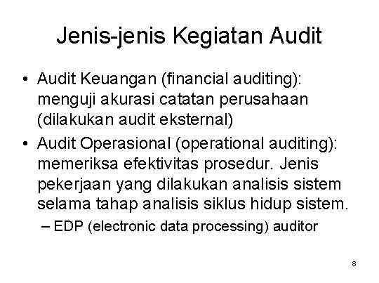 Jenis-jenis Kegiatan Audit • Audit Keuangan (financial auditing): menguji akurasi catatan perusahaan (dilakukan audit