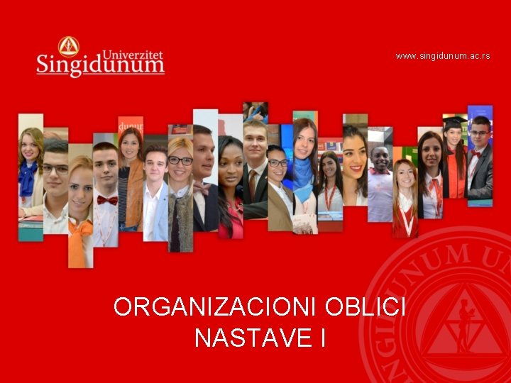 www. singidunum. ac. rs ORGANIZACIONI OBLICI NASTAVE I 