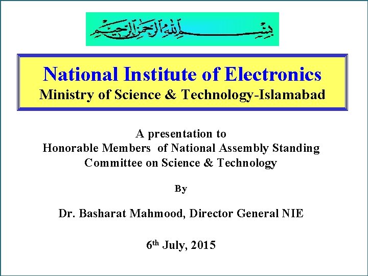 National Institute of Electronics National of Electronics Ministry of Science. Institute & Technology-Islamabad A