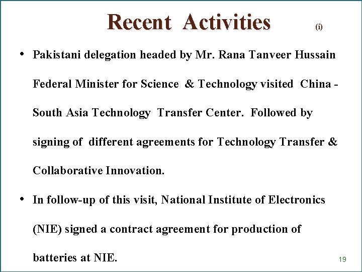 Recent Activities (i) • Pakistani delegation headed by Mr. Rana Tanveer Hussain Federal Minister