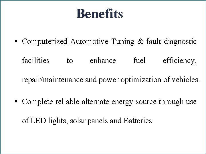 Benefits § Computerized Automotive Tuning & fault diagnostic facilities to enhance fuel efficiency, repair/maintenance