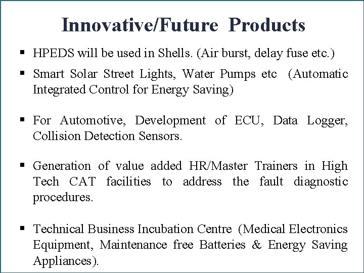 Innovative/Future Products § HPEDS will be used in Shells. (Air burst, delay fuse etc.