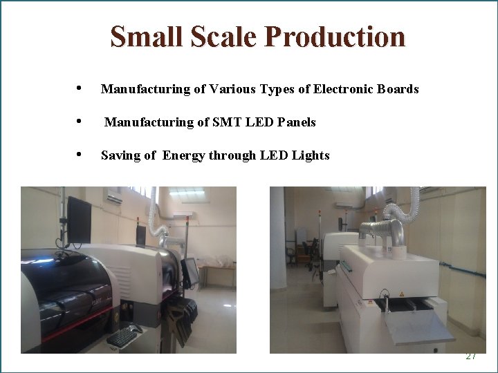 Small Scale Production • Manufacturing of Various Types of Electronic Boards • Manufacturing of