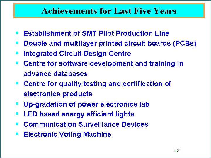 Achievements for Last Five Years § § § § § Establishment of SMT Pilot