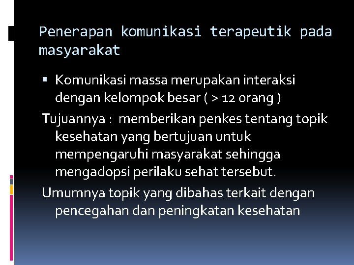 Penerapan komunikasi terapeutik pada masyarakat Komunikasi massa merupakan interaksi dengan kelompok besar ( >