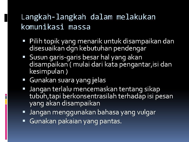 Langkah-langkah dalam melakukan komunikasi massa Pilih topik yang menarik untuk disampaikan disesuaikan dgn kebutuhan