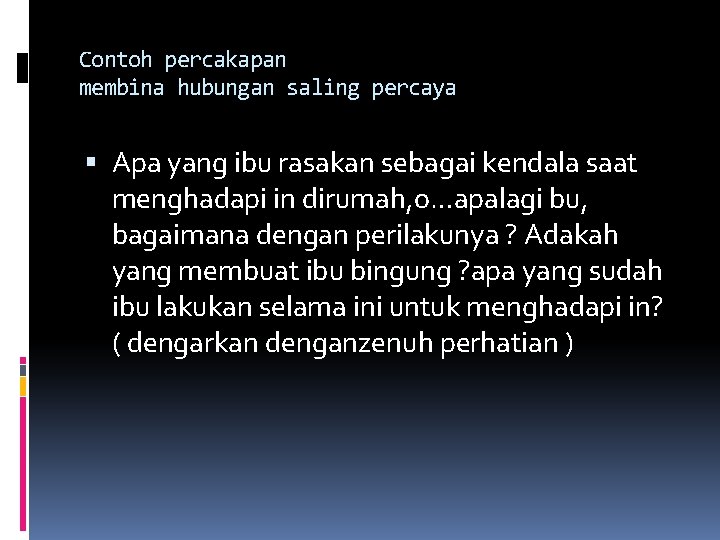 Contoh percakapan membina hubungan saling percaya Apa yang ibu rasakan sebagai kendala saat menghadapi