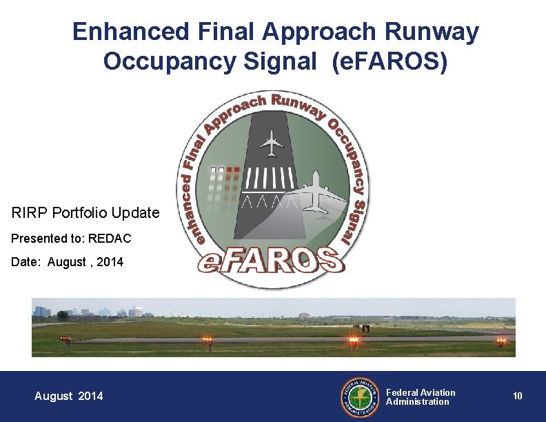 Enhanced Final Approach Runway Occupancy Signal (e. FAROS) RIRP Portfolio Update Presented to: REDAC