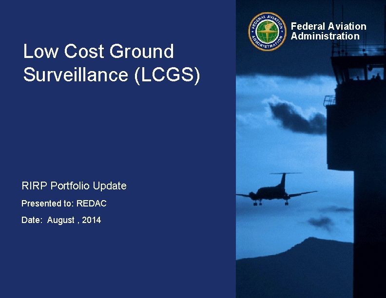 Low Cost Ground Surveillance (LCGS) RIRP Portfolio Update Presented to: REDAC Date: August ,