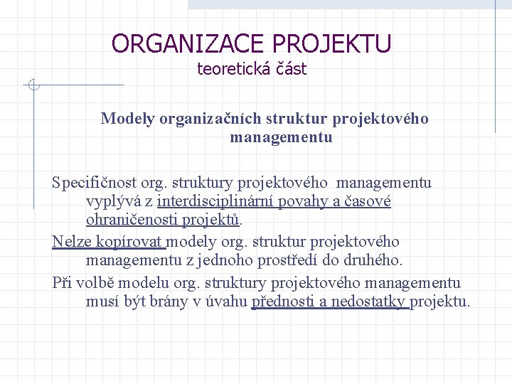 ORGANIZACE PROJEKTU teoretická část Modely organizačních struktur projektového managementu Specifičnost org. struktury projektového managementu ORGANIZACE PROJEKTU teoretická část Modely organizačních struktur projektového managementu Specifičnost org. struktury projektového managementu