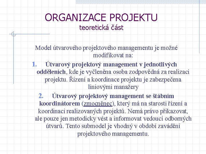 ORGANIZACE PROJEKTU teoretická část Model útvarového projektového managementu je možné modifikovat na: 1. Útvarový