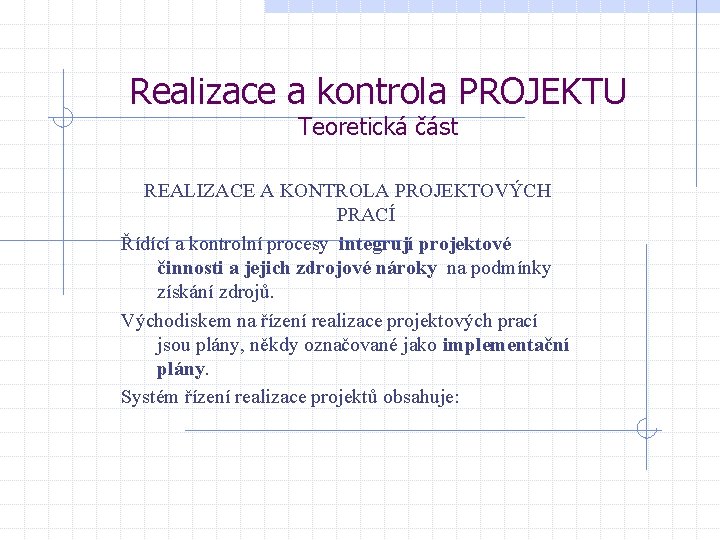 Realizace a kontrola PROJEKTU Teoretická část REALIZACE A KONTROLA PROJEKTOVÝCH PRACÍ Řídící a kontrolní