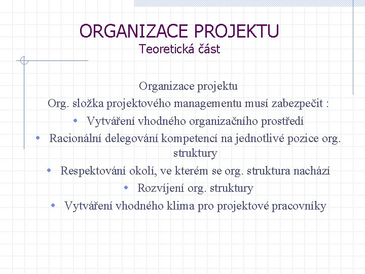 ORGANIZACE PROJEKTU Teoretická část Organizace projektu Org. složka projektového managementu musí zabezpečit : •