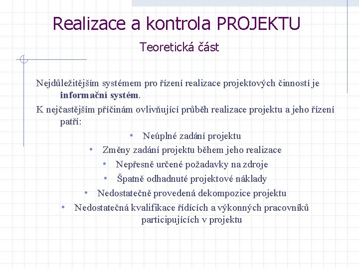 Realizace a kontrola PROJEKTU Teoretická část Nejdůležitějším systémem pro řízení realizace projektových činností je