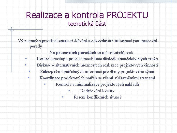 Realizace a kontrola PROJEKTU teoretická část Významným prostředkem na získávání a odevzdávání informací jsou