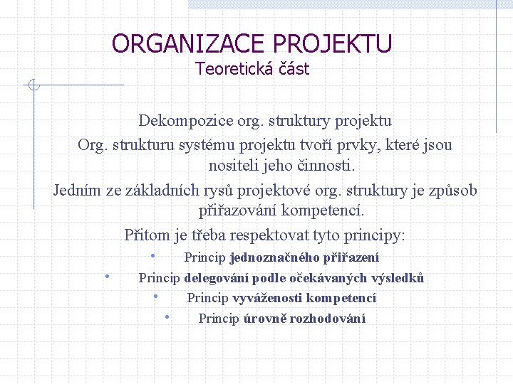 ORGANIZACE PROJEKTU Teoretická část Dekompozice org. struktury projektu Org. strukturu systému projektu tvoří prvky,