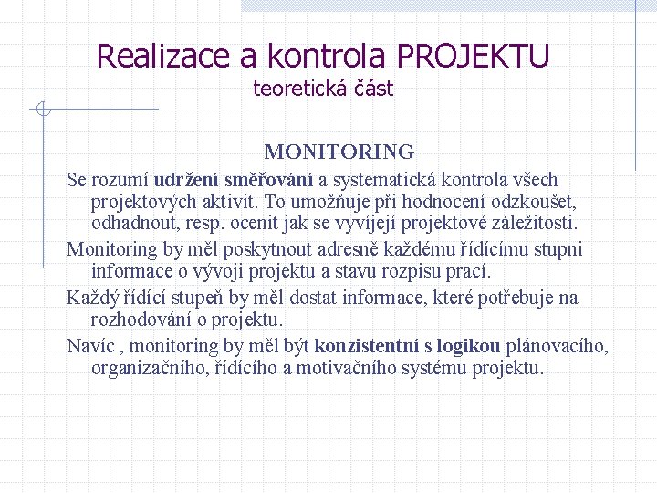 Realizace a kontrola PROJEKTU teoretická část MONITORING Se rozumí udržení směřování a systematická kontrola