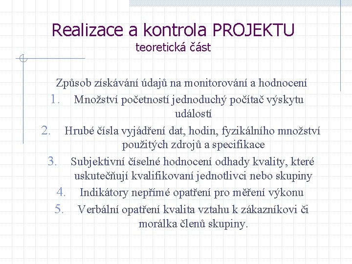 Realizace a kontrola PROJEKTU teoretická část Způsob získávání údajů na monitorování a hodnocení 1.