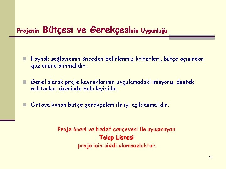 Projenin Bütçesi ve Gerekçesinin Uygunluğu n Kaynak sağlayıcının önceden belirlenmiş kriterleri, bütçe açısından göz Projenin Bütçesi ve Gerekçesinin Uygunluğu n Kaynak sağlayıcının önceden belirlenmiş kriterleri, bütçe açısından göz
