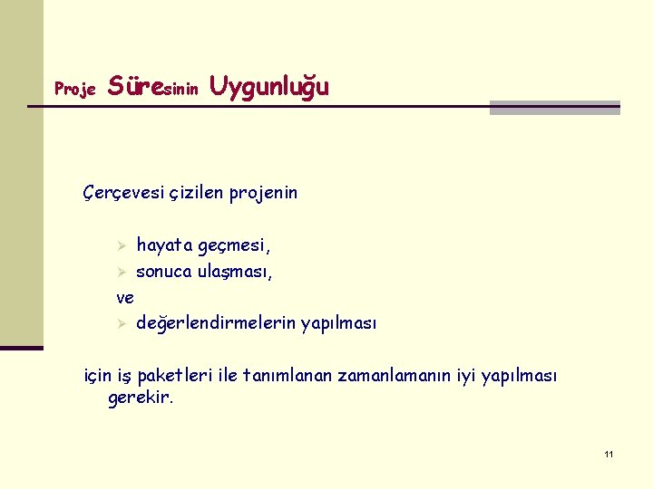Proje Süresinin Uygunluğu Çerçevesi çizilen projenin Ø Ø hayata geçmesi, sonuca ulaşması, ve Ø Proje Süresinin Uygunluğu Çerçevesi çizilen projenin Ø Ø hayata geçmesi, sonuca ulaşması, ve Ø