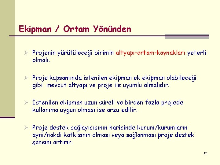 Ekipman / Ortam Yönünden Ø Projenin yürütüleceği birimin altyapı-ortam-kaynakları yeterli olmalı. Ø Proje kapsamında Ekipman / Ortam Yönünden Ø Projenin yürütüleceği birimin altyapı-ortam-kaynakları yeterli olmalı. Ø Proje kapsamında