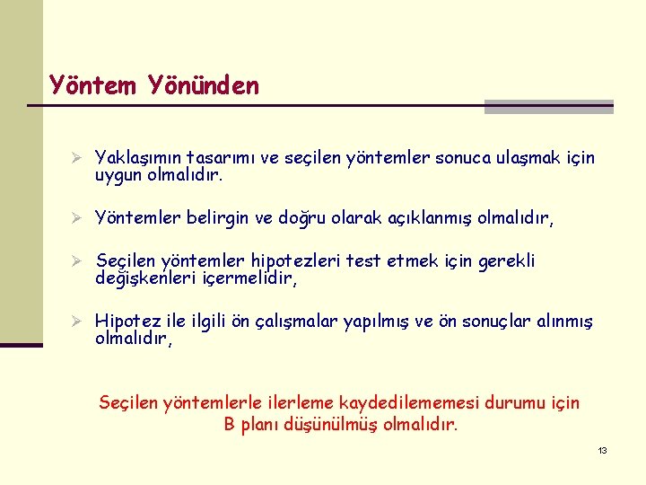Yöntem Yönünden Ø Yaklaşımın tasarımı ve seçilen yöntemler sonuca ulaşmak için uygun olmalıdır. Ø Yöntem Yönünden Ø Yaklaşımın tasarımı ve seçilen yöntemler sonuca ulaşmak için uygun olmalıdır. Ø