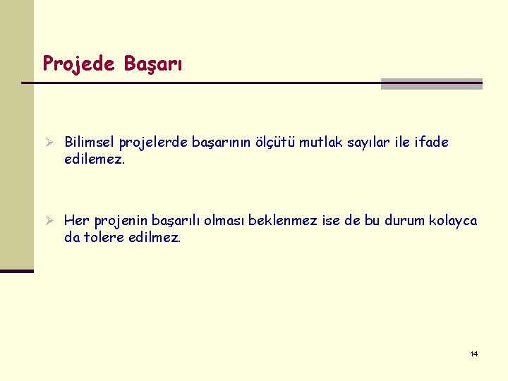Projede Başarı Ø Bilimsel projelerde başarının ölçütü mutlak sayılar ile ifade edilemez. Ø Her Projede Başarı Ø Bilimsel projelerde başarının ölçütü mutlak sayılar ile ifade edilemez. Ø Her