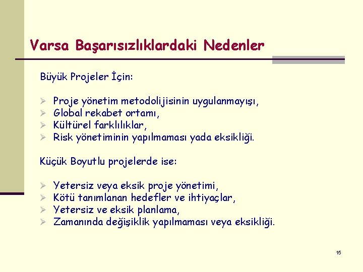 Varsa Başarısızlıklardaki Nedenler Büyük Projeler İçin: Ø Ø Proje yönetim metodolijisinin uygulanmayışı, Global rekabet Varsa Başarısızlıklardaki Nedenler Büyük Projeler İçin: Ø Ø Proje yönetim metodolijisinin uygulanmayışı, Global rekabet
