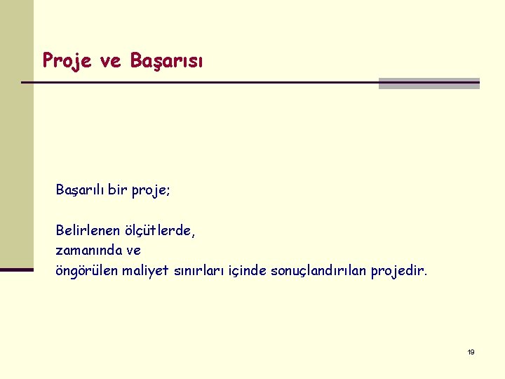 Proje ve Başarısı Başarılı bir proje; Belirlenen ölçütlerde, zamanında ve öngörülen maliyet sınırları içinde Proje ve Başarısı Başarılı bir proje; Belirlenen ölçütlerde, zamanında ve öngörülen maliyet sınırları içinde