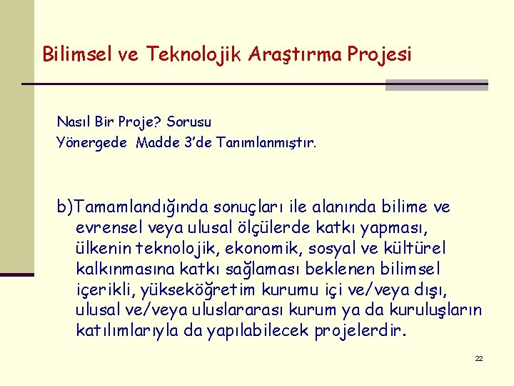 Bilimsel ve Teknolojik Araştırma Projesi Nasıl Bir Proje? Sorusu Yönergede Madde 3’de Tanımlanmıştır. b)Tamamlandığında Bilimsel ve Teknolojik Araştırma Projesi Nasıl Bir Proje? Sorusu Yönergede Madde 3’de Tanımlanmıştır. b)Tamamlandığında
