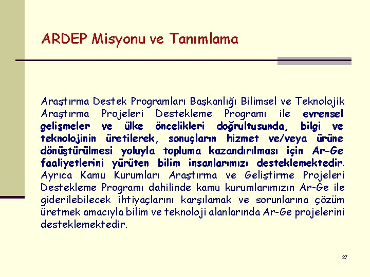 ARDEP Misyonu ve Tanımlama Araştırma Destek Programları Başkanlığı Bilimsel ve Teknolojik Araştırma Projeleri Destekleme ARDEP Misyonu ve Tanımlama Araştırma Destek Programları Başkanlığı Bilimsel ve Teknolojik Araştırma Projeleri Destekleme