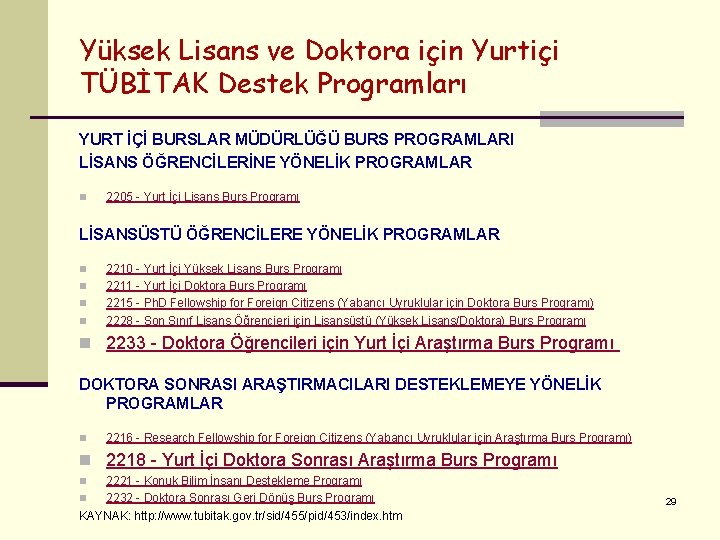 Yüksek Lisans ve Doktora için Yurtiçi TÜBİTAK Destek Programları YURT İÇİ BURSLAR MÜDÜRLÜĞÜ BURS Yüksek Lisans ve Doktora için Yurtiçi TÜBİTAK Destek Programları YURT İÇİ BURSLAR MÜDÜRLÜĞÜ BURS