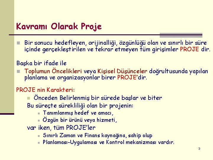 Kavramı Olarak Proje n Bir sonucu hedefleyen, orijinalliği, özgünlüğü olan ve sınırlı bir süre Kavramı Olarak Proje n Bir sonucu hedefleyen, orijinalliği, özgünlüğü olan ve sınırlı bir süre