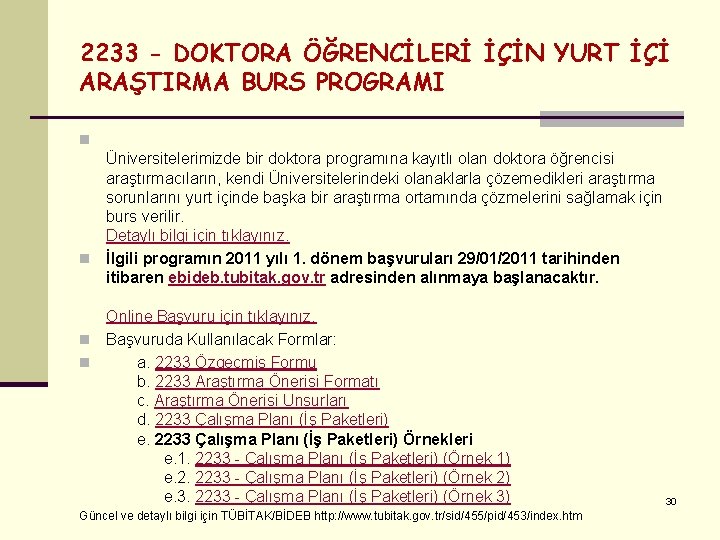 2233 - DOKTORA ÖĞRENCİLERİ İÇİN YURT İÇİ ARAŞTIRMA BURS PROGRAMI n Üniversitelerimizde bir doktora 2233 - DOKTORA ÖĞRENCİLERİ İÇİN YURT İÇİ ARAŞTIRMA BURS PROGRAMI n Üniversitelerimizde bir doktora
