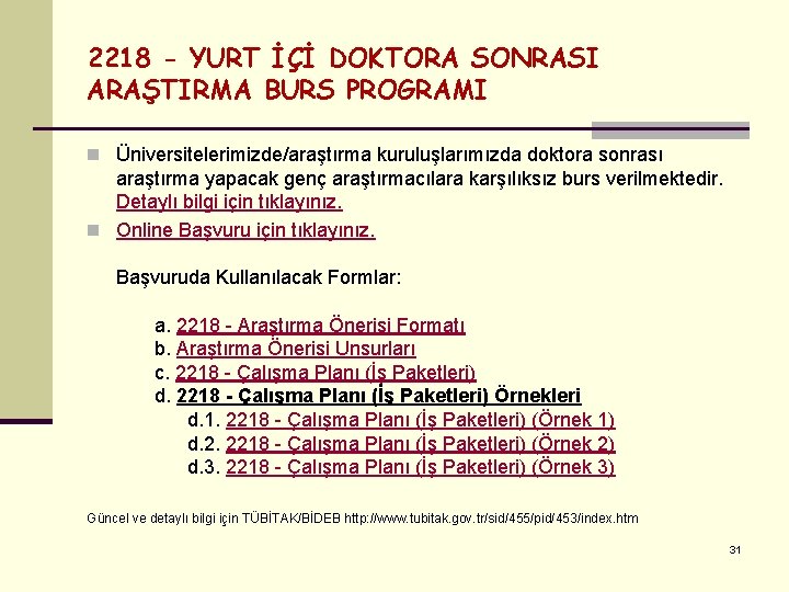 2218 - YURT İÇİ DOKTORA SONRASI ARAŞTIRMA BURS PROGRAMI n Üniversitelerimizde/araştırma kuruluşlarımızda doktora sonrası 2218 - YURT İÇİ DOKTORA SONRASI ARAŞTIRMA BURS PROGRAMI n Üniversitelerimizde/araştırma kuruluşlarımızda doktora sonrası
