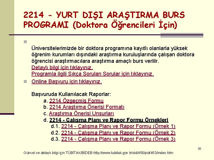 2214 - YURT DIŞI ARAŞTIRMA BURS PROGRAMI (Doktora Öğrencileri İçin) n Üniversitelerimizde bir doktora 2214 - YURT DIŞI ARAŞTIRMA BURS PROGRAMI (Doktora Öğrencileri İçin) n Üniversitelerimizde bir doktora