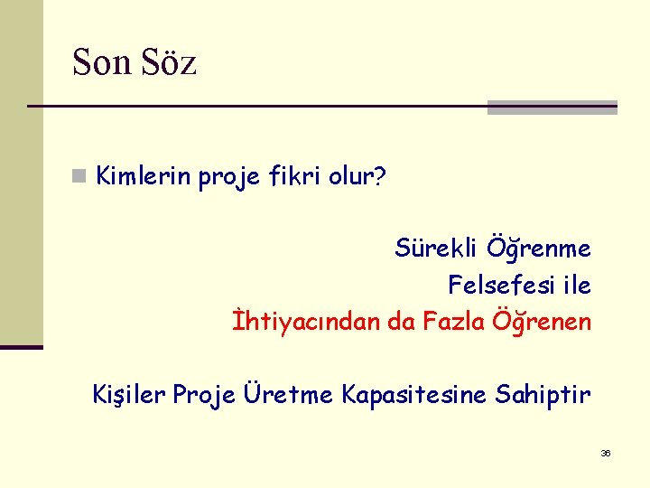 Son Söz n Kimlerin proje fikri olur? Sürekli Öğrenme Felsefesi ile İhtiyacından da Fazla Son Söz n Kimlerin proje fikri olur? Sürekli Öğrenme Felsefesi ile İhtiyacından da Fazla