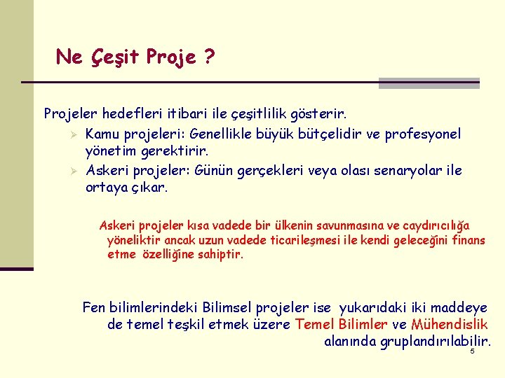 Ne Çeşit Proje ? Projeler hedefleri itibari ile çeşitlilik gösterir. Ø Kamu projeleri: Genellikle Ne Çeşit Proje ? Projeler hedefleri itibari ile çeşitlilik gösterir. Ø Kamu projeleri: Genellikle